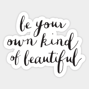 Be Your Own Kind of Beautiful Sticker